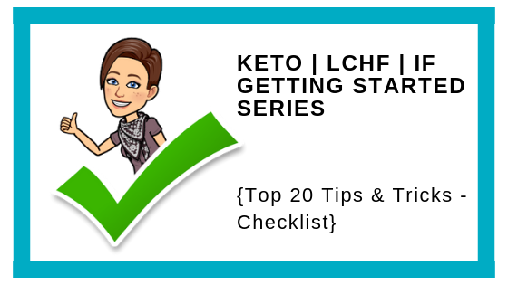 Keto | LCHF | IF: Getting Started Series {Top 20 Checklist}