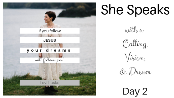 She Speaks with a Calling, Vision, & Dream {Day 2}