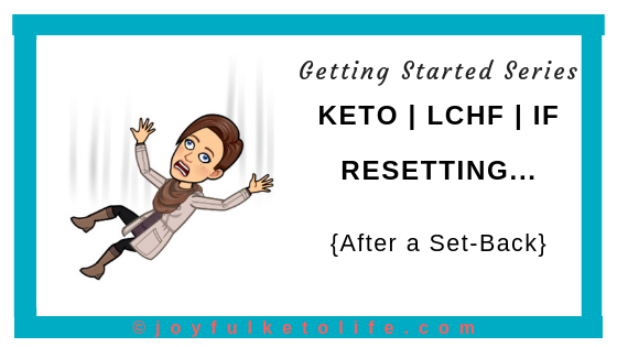 Keto | LCHF | IF: Resetting {After A Set-Back}