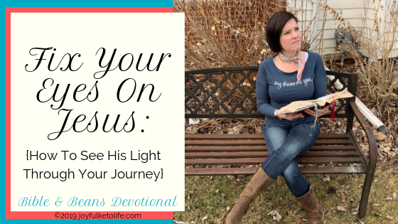 Fix Your Eyes on Jesus {How to See His Light Through Your Journey}
