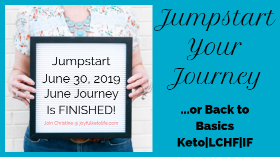 Jumpstart Your Journey {…or Back to the Basics of your Keto, LCHF, & IF Lifestyle} June Journey FINISHED!