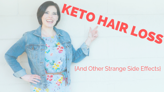 Keto Hair Loss {And Other Strange Side Effects}